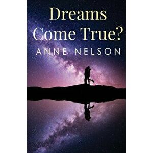 Dreams Come True?, Paperback - Anne Nelson imagine