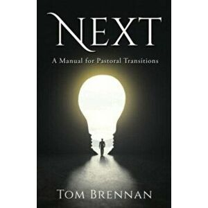 Next: A Manual for Pastoral Transitions, Paperback - Tom Brennan imagine