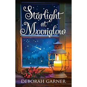 Starlight at Moonglow, Paperback - Deborah Garner imagine