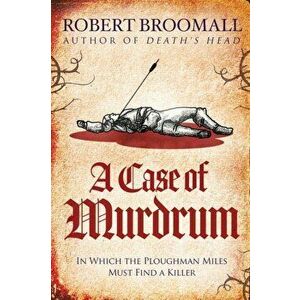 A Case of Murdrum: In Which the Ploughman Miles Must Find a Killer, Paperback - Robert Broomall imagine