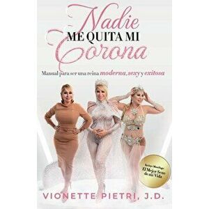 Nadie Me Quita Mi Corona: Manual Para Ser Una Reina Moderna, Sexy Y Exitosa, Paperback - Vionette Pietri imagine