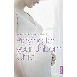 Praying for your Unborn Child, Paperback - Judith Macnutt imagine