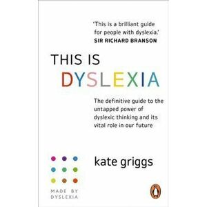 This is Dyslexia. The definitive guide to the untapped power of dyslexic thinking and its vital role in our future, Paperback - Kate Griggs imagine