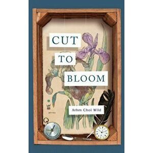 Cut to Bloom, Hardcover - Arhm Choi Wild imagine
