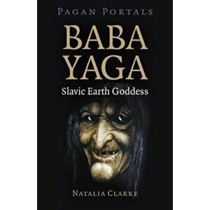 Pagan Portals - Baba Yaga, Slavic Earth Goddess, Paperback - Natalia Clarke imagine