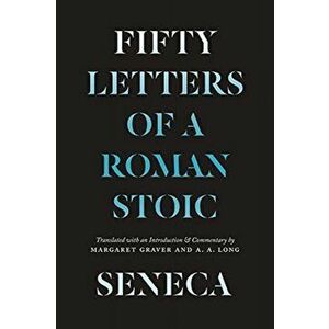 Seneca. Fifty Letters of a Roman Stoic, Paperback - Lucius Annaeus Seneca imagine