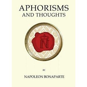 Aphorisms and Thoughts, Paperback - Napoleon Bonaparte imagine