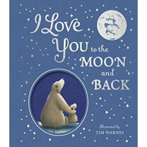 I Love You to the Moon And Back, Hardback - Tim Warnes imagine