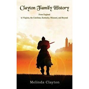 Clayton Family History: From England to Virginia, the Carolinas, Kentucky, Missouri, and Beyond, Hardcover - Melinda Clayton imagine