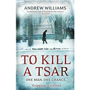 To Kill a Tsar, Paperback - Andrew Williams imagine