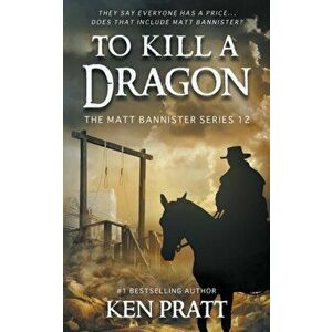 To Kill A Dragon: A Christian Western Novel, Paperback - Ken Pratt imagine