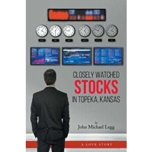Closely Watched Stocks in Topeka, Kansas, Paperback - John Michael Legg imagine