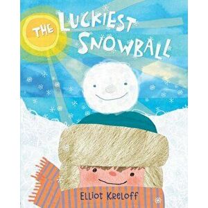 The Luckiest Snowball, Paperback - Elliot Kreloff imagine