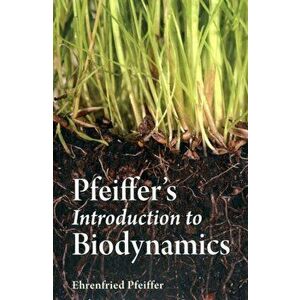 Pfeiffer's Introduction to Biodynamics, Paperback - Ehrenfried E. Pfeiffer imagine