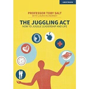 The Juggling Act. How to juggle leadership and life, Paperback - Professor Toby Salt imagine