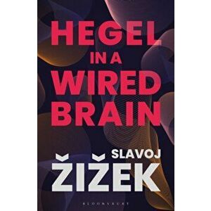 Hegel in A Wired Brain, Paperback - Slavoj Zizek imagine
