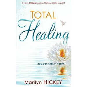 Total Healing: You Can Walk in Health, Paperback - Marilyn Hickey imagine