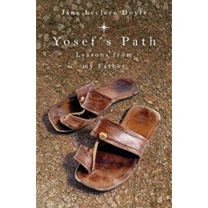 Yosef's Path: Lessons from my Father, Paperback - Jane Leclere Doyle imagine