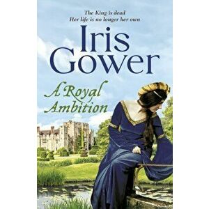 A Royal Ambition, Paperback - Iris Gower imagine