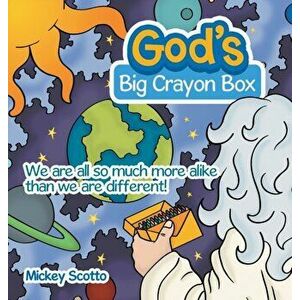 God's Big Crayon Box: We Are All so Much More Alike Than We Are Different!, Hardcover - Mickey Scotto imagine
