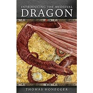 Introducing the Medieval Dragon, Paperback - Thomas Honegger imagine