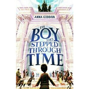 The Boy Who Stepped Through Time, Paperback - Anna Ciddor imagine