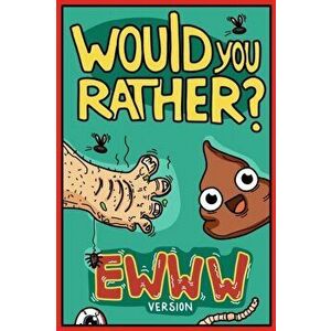 Would You Rather Ewww Version: Would You Rather Questions Ewww Gross Edition, Paperback - Billy Chuckle imagine