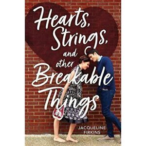 Hearts, Strings, and Other Breakable Things, Paperback - Jacqueline Firkins imagine