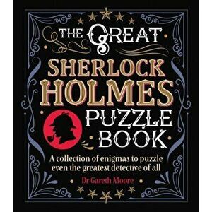 The Great Sherlock Holmes Puzzle Book. A Collection of Enigmas to Puzzle Even the Greatest Detective of All, Paperback - Dr Gareth Moore imagine