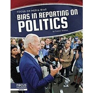 Focus on Media Bias: Bias in Reporting on Politics, Paperback - Connor Stratton imagine
