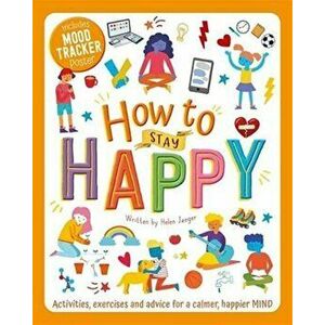 How to Stay Happy, Paperback - Helen Jaeger imagine
