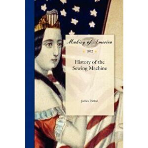 History of the Sewing Machine, Paperback - *** imagine