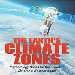 The Earth's Climate Zones Meteorology Books for Kids Grade 5 Children's Weather Books, Paperback - *** imagine