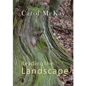 Reading The Landscape, Paperback - Carol McKay imagine