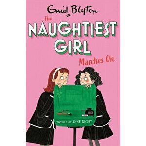 The Naughtiest Girl: Naughtiest Girl Marches On. Book 10, Paperback - Anne Digby imagine