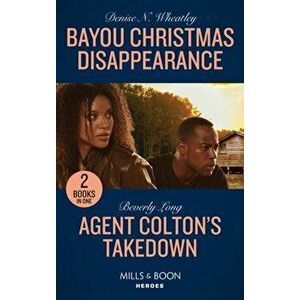 Bayou Christmas Disappearance / Agent Colton's Takedown. Bayou Christmas Disappearance / Agent Colton's Takedown (the Coltons of Grave Gulch), Paperba imagine