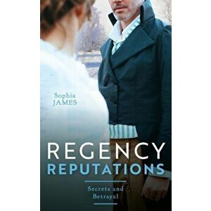 Regency Reputations: Secrets And Betrayal. Scars of Betrayal (Men of Danger) / a Secret Consequence for the Viscount, Paperback - Sophia James imagine