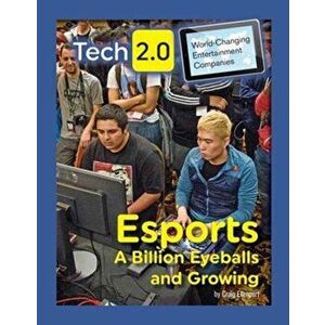 Tech 2.0 World-Changing Entertainment Companies: Esports A Billion Eyeballs and Growing, Hardback - Craig Ellenport imagine