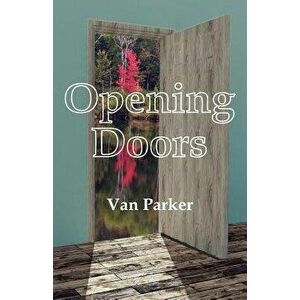 Opening Doors, Paperback - Van Parker imagine