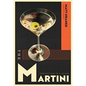 The The Martini. Perfection in a Glass, Hardback - Matt Hranek imagine