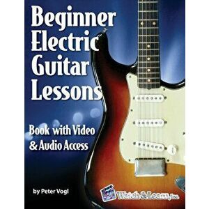 Beginner Electric Guitar Lessons: Book with Online Video & Audio, Paperback - Peter Vogl imagine
