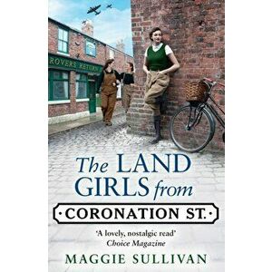 The Land Girls from Coronation Street, Paperback - Maggie Sullivan imagine