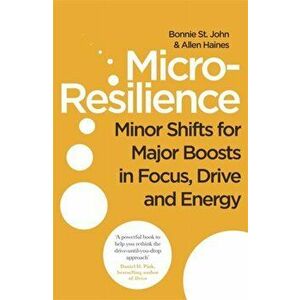 Micro-Resilience. Minor Shifts for Major Boosts in Focus, Drive and Energy, Paperback - Allen P. Haines imagine