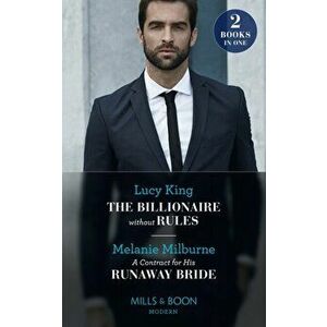 The Billionaire Without Rules / A Contract For His Runaway Bride. The Billionaire without Rules (Lost Sons of Argentina) / a Contract for His Runaway imagine