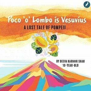 Poco'o'Lombo is Vesuvius. A lost Tale of Pompeii, Paperback - Deeva Karnani Shah imagine