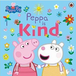Peppa Pig: Peppa Is Kind, Paperback - Peppa Pig imagine