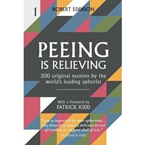Peeing is Relieving. 200 original maxims by the world's leading aphorist, Hardback - Robert Eddison imagine