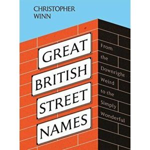 Great British Street Names. The Weird and Wonderful Stories Behind Our Favourite Streets, from Acacia Avenue to Albert Square, Hardback - Christopher imagine