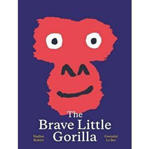 The Brave Little Gorilla, Hardback - Nadine Robert imagine