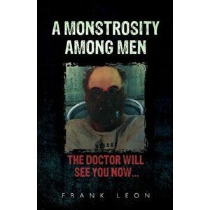 A Monstrosity Among Men, Paperback - Frank Leon imagine